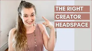 How to Get Into the Right Headspace for Content Creation | Mindset Tips for Content Creators