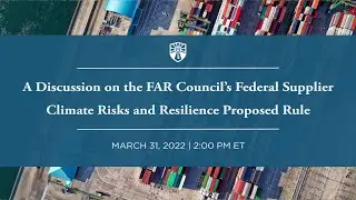 A Discussion on the FAR Council's Federal Supplier Climate Risks and Resilience Proposed Rule