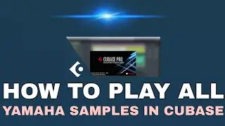 HOW TO PLAY ALL YAMAHA SAMPLES IN CUBASE. 