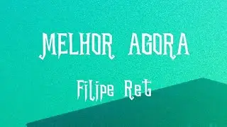 Filipe Ret - Melhor Agora (Letra/Lyrics) 🙅