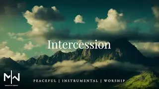 Soaking Worship Music // Intercession