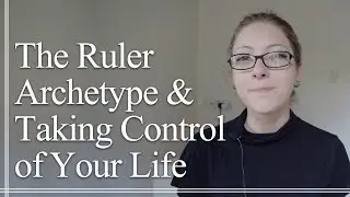 The Ruler Archetype & Taking Control of Your Life (King | Queen)