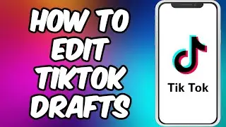 How To Edit TikTok Draft Videos | Edit A Draft On TikTok