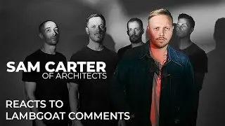 Architects vocalist Sam Carter reacts to Lambgoat comments