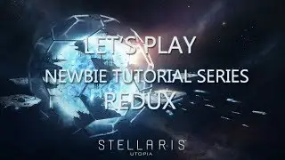 Lets Play Stellaris - Newbie Tutorial Series REDUX - Episode 1