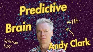 109. Predictive Brain with Andy Clark