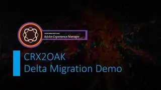 Part 8 - Crx2Oak Delta Content Migration in AEM