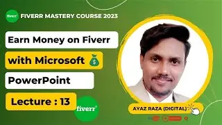 Earn Money on Fiverr with PowerPoint by Ayaz Raza || Lecture 13 || Fiverr Mastery Course 2023