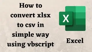 How to convert Excel to CSV using vbscript | convert xlsx to csv