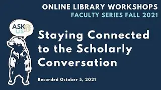 Faculty Workshop   Staying Connected to the Scholarly Conversation