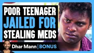 POOR Teenager Jailed For STEALING Meds | Dhar Mann Bonus!