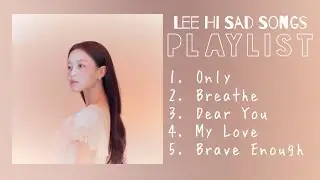 Lee Hi Sad Songs Playlist