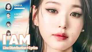 IVE - I AM (Line Distribution + Lyrics Karaoke) PATREON REQUESTED