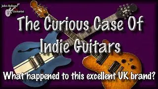 | The Curious Case Of Indie Guitars | A Great UK Brand | Where Did They Go? |