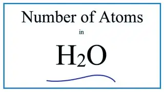 How to Find the Number of Atoms in H2O