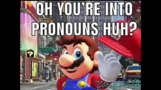 oh, you're into pronouns huh?