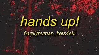 6arelyhuman - Hands up! ft. kets4eki (Lyrics)