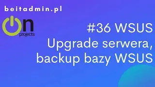 #36 WSUS - upgrade do 2016, backup bazy WID WSUS | Lektor PL