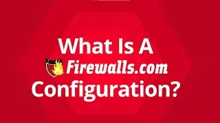 What Is Firewall Configuration & Why Choose Firewalls.com to Get It Done