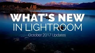 What's New in Lightroom (October 2017 Updates)