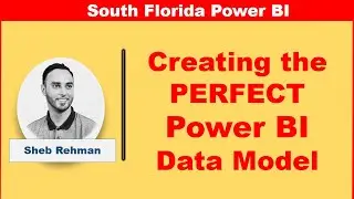 Creating the PERFECT Power BI Data Model by Sheb Rehman