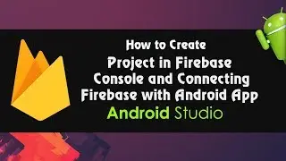 Android Studio Tutorial - How to Create Project in Firebase & Connecting  Firebase with Android App