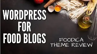 Best WordPress theme for food blogs? Foodica theme review.