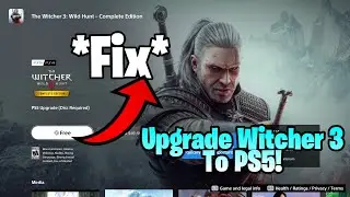 *Fix* Unable To Upgrade Witcher 3 To PS5 Verson (How To Upgrade Witcher 3 To Next Gen)