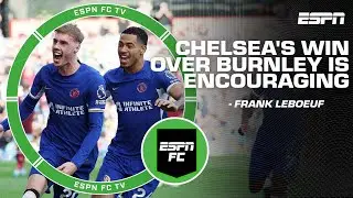 Chelseas win over Burnley is very encouraging - Frank Leboeuf | ESPN FC