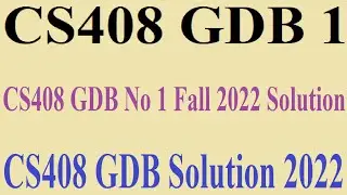 CS408 GDB 1 | CS408 GDB No 1 Fall 2022 Solution - CS408 GDB Solution 2022