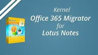 Learn to migrate Lotus Notes to Office 365 with Kernel Office 365 Migrator for Lotus Notes