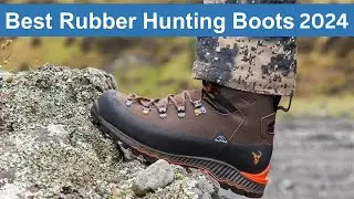 Top 7 Best Rubber Hunting Boots in 2024