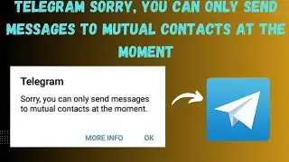 Fix Telegram Sorry You Can Only Send Messages To Mutual Contacts At The Moment