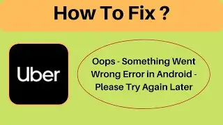 Fix Uber Drive App Oops - Something Went Wrong Error in Android & Ios - Please Try Again Later