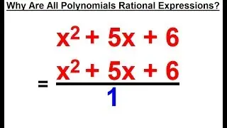 Algebra - Ch. 10: Rational Expressions (2 of 35) Why Are all Polynomials Rational Expressions?