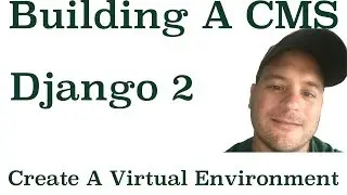 Django 2 Building A CMS: How To Configure A Virtual Environment