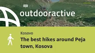 hike in Kosovo: The best hikes around Peja town, Kosova