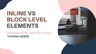 Inline vs Block level Elements(HTML and CSS tutorial 50)