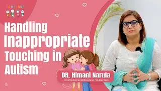 Handling Inappropriate Touching in Kids with Autism I Dr. Himani Narula