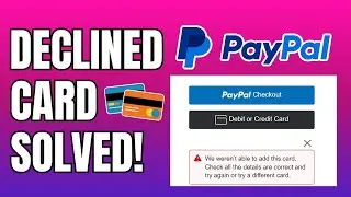 How to Fix Your Card Has Been Declined PayPal (Quick Tutorial)