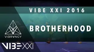 Brotherhood | VIBE XXI 2016 [@VIBRVNCY 4K Front Row 2.0] @officialbrhd 