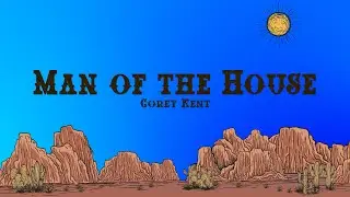 Corey Kent - Man of the House (Lyrics)