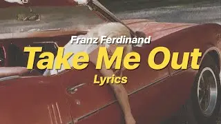 Take Me Out - Franz Ferdinand (Lyrics)