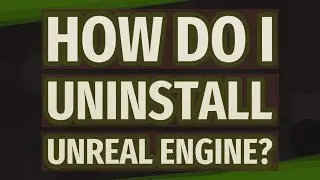 How do I uninstall Unreal engine?