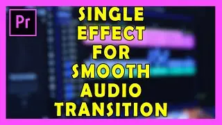 Single Effect for Smooth Audio Transition in Adobe Premiere Pro 2019