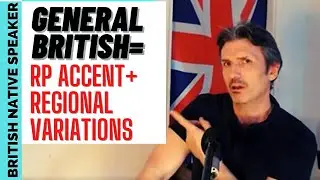 GENERAL BRITISH (GB) Accent Tutorial - What it is and how to get one
