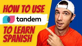 How To Use TANDEM Language Exchange App To Learn Spanish [3 Stages]