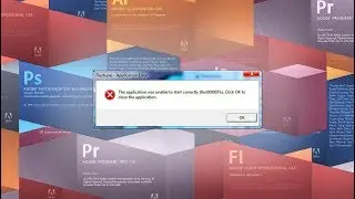 ADOBE CS6/CC: HOW TO FIX (0xc000007b) - Works with other programs