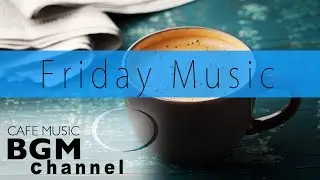 Bossa Nova & Jazz Music - Chill Out Cafe Music For Work, Relax Study - Friday Music