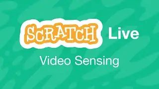 Video Sensing! Create-Along LIVE: Let's make Scratch projects together!